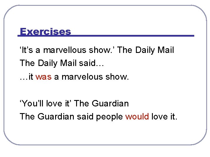 Exercises ‘It’s a marvellous show. ’ The Daily Mail said… …it was a marvelous