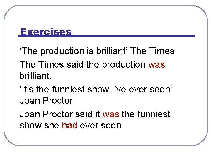 Exercises ‘The production is brilliant’ The Times said the production was brilliant. ‘It’s the