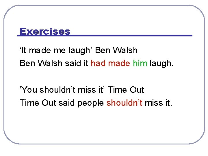 Exercises ‘It made me laugh’ Ben Walsh said it had made him laugh. ‘You