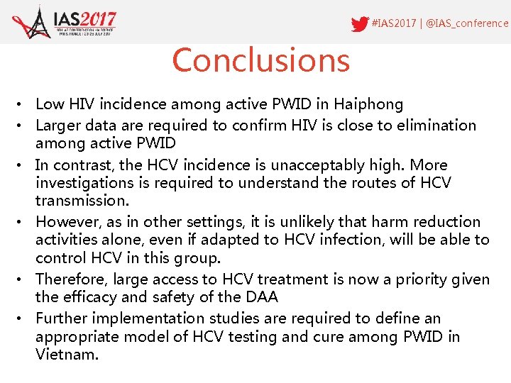 #IAS 2017 | @IAS_conference Conclusions • Low HIV incidence among active PWID in Haiphong