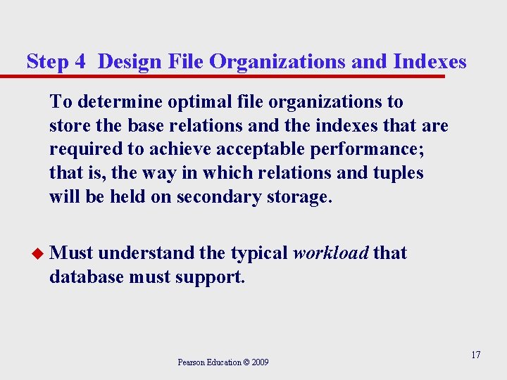 Step 4 Design File Organizations and Indexes To determine optimal file organizations to store Step 4 Design File Organizations and Indexes To determine optimal file organizations to store