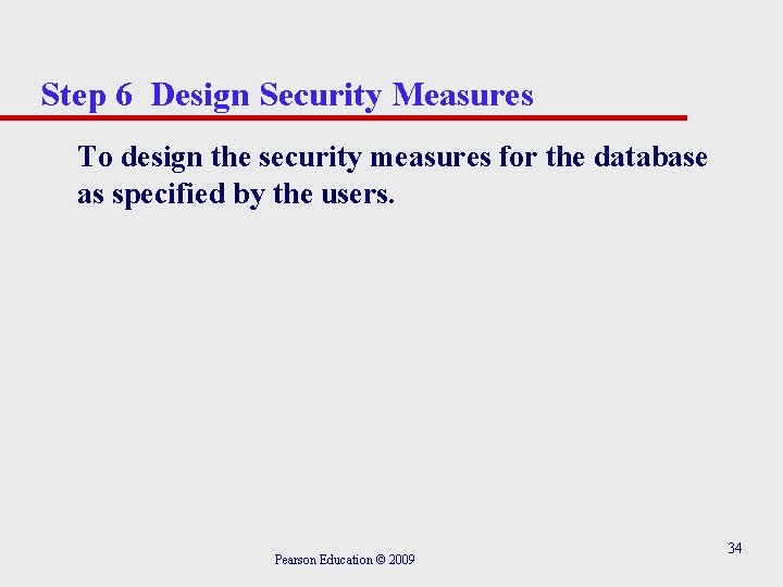 Step 6 Design Security Measures To design the security measures for the database as Step 6 Design Security Measures To design the security measures for the database as