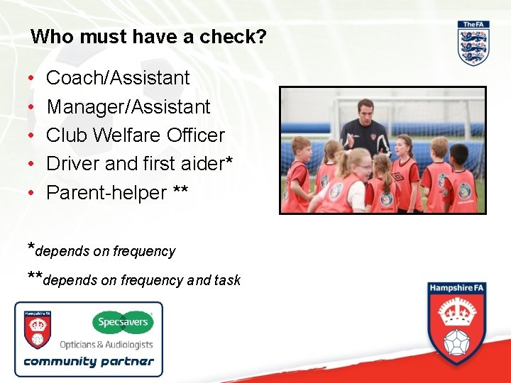Who must have a check? • • • Coach/Assistant Manager/Assistant Club Welfare Officer Driver