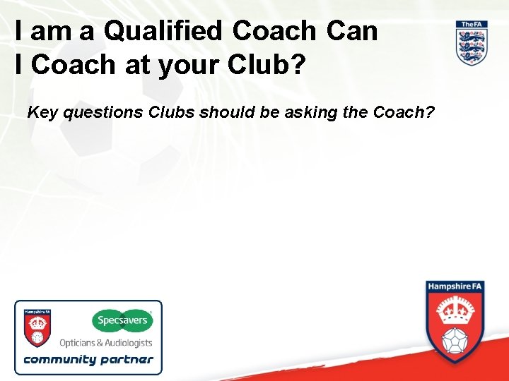 I am a Qualified Coach Can I Coach at your Club? Key questions Clubs