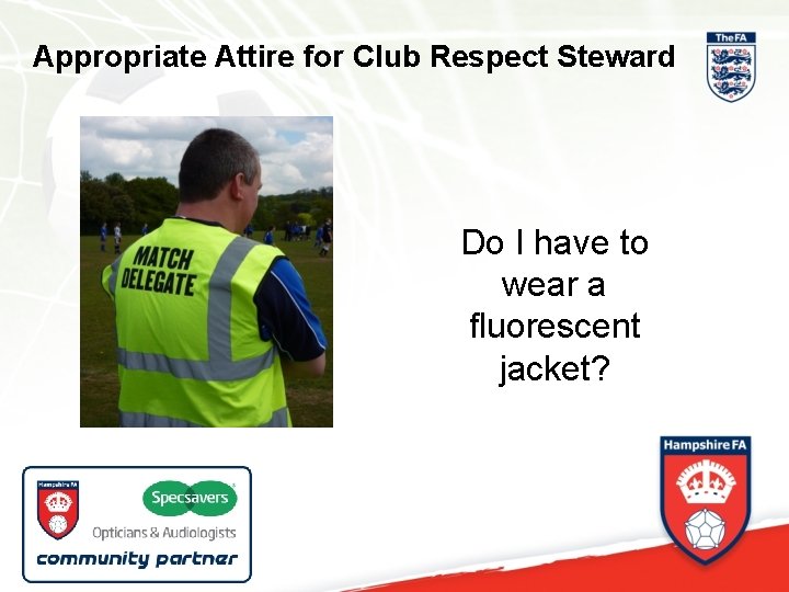 Appropriate Attire for Club Respect Steward Do I have to wear a fluorescent jacket?