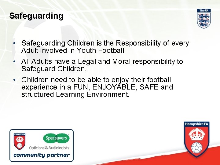 Safeguarding • Safeguarding Children is the Responsibility of every Adult involved in Youth Football.