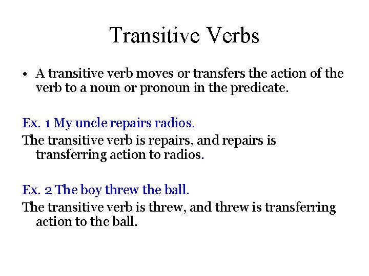 Transitive Verbs • A transitive verb moves or transfers the action of the verb