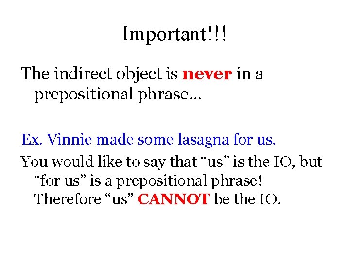 Important!!! The indirect object is never in a prepositional phrase… Ex. Vinnie made some