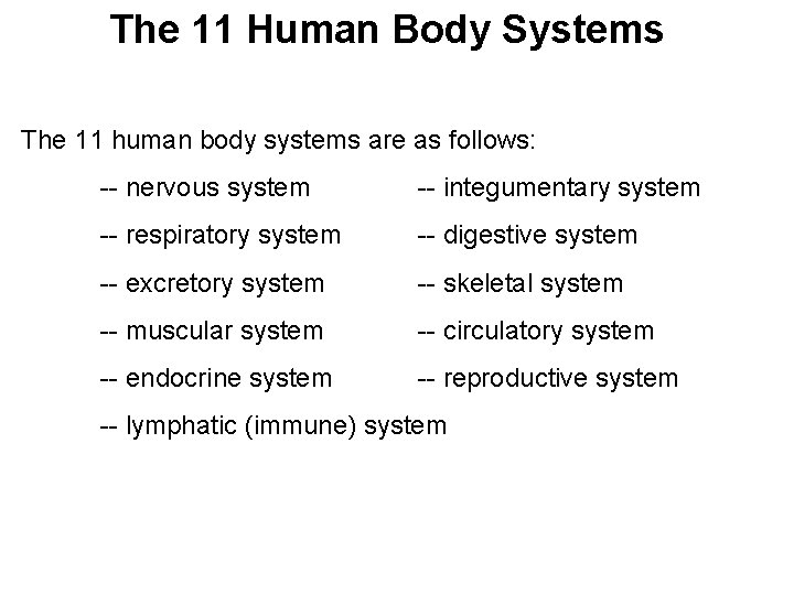 The 11 Human Body Systems The 11 human body systems are as follows: --