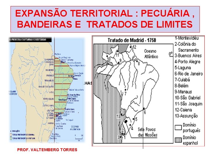 EXPANSÃO TERRITORIAL : PECUÁRIA , BANDEIRAS E TRATADOS DE LIMITES BRASIL DO TRATADO DE