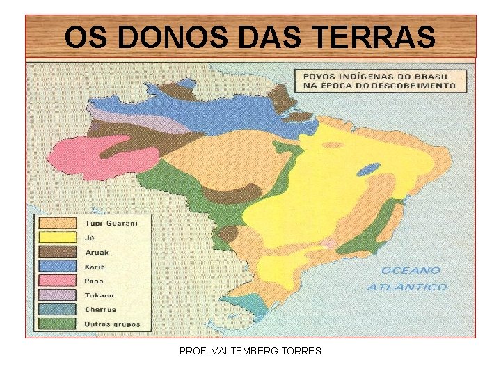 OS DONOS DAS TERRAS PROF. VALTEMBERG TORRES 