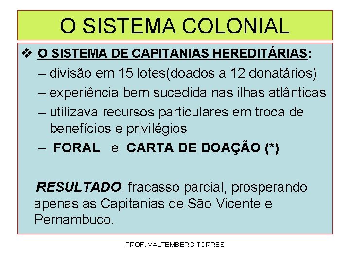 O SISTEMA COLONIAL v O SISTEMA DE CAPITANIAS HEREDITÁRIAS: – divisão em 15 lotes(doados