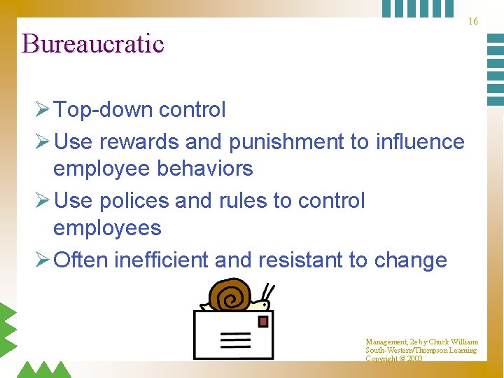 16 Bureaucratic Ø Top-down control Ø Use rewards and punishment to influence employee behaviors 16 Bureaucratic Ø Top-down control Ø Use rewards and punishment to influence employee behaviors