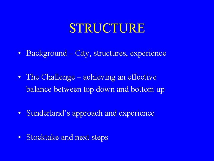 STRUCTURE • Background – City, structures, experience • The Challenge – achieving an effective