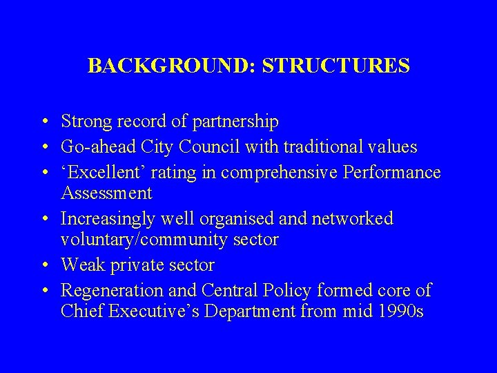BACKGROUND: STRUCTURES • Strong record of partnership • Go-ahead City Council with traditional values