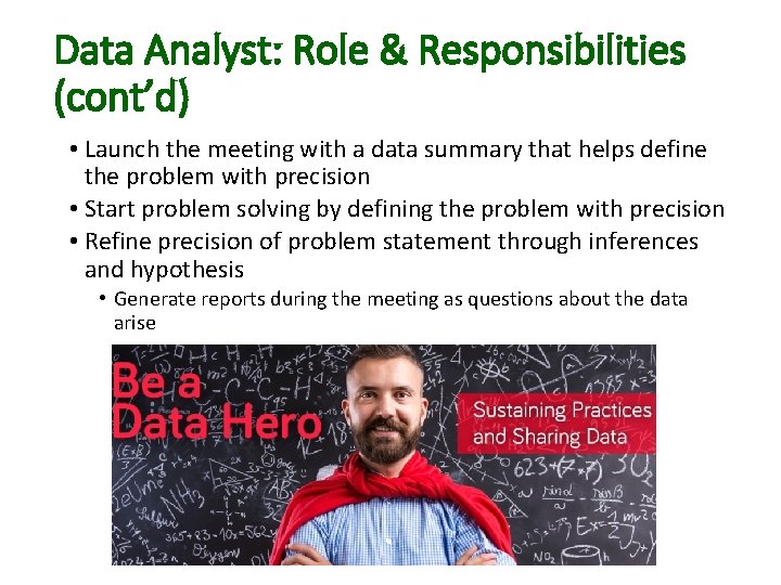 Data Analyst: Role & Responsibilities (cont’d) • Launch the meeting with a data summary