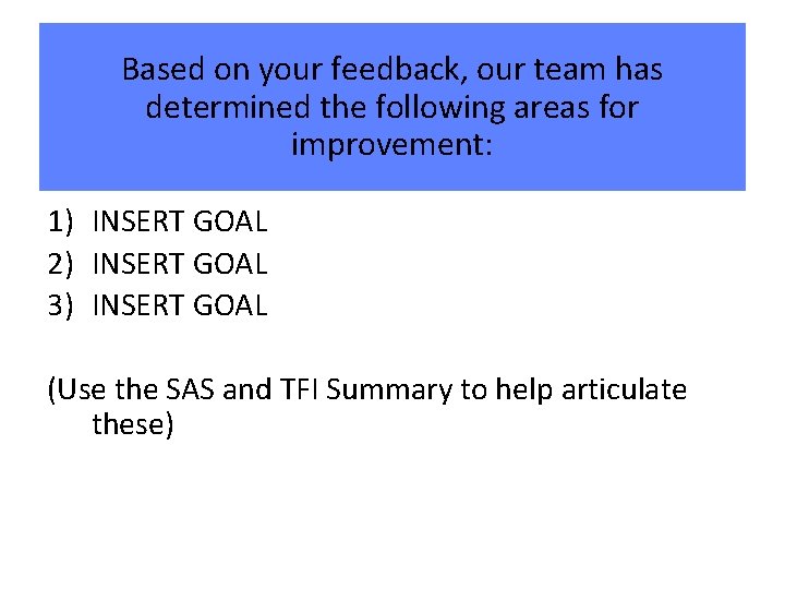 Based on your feedback, our team has determined the following areas for improvement: 1)