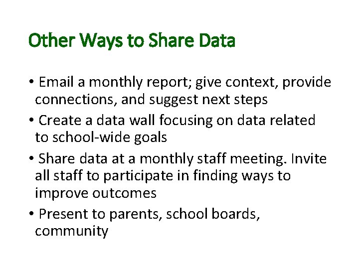Other Ways to Share Data • Email a monthly report; give context, provide connections,