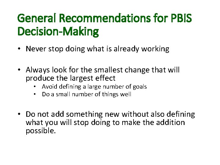 General Recommendations for PBIS Decision-Making • Never stop doing what is already working •