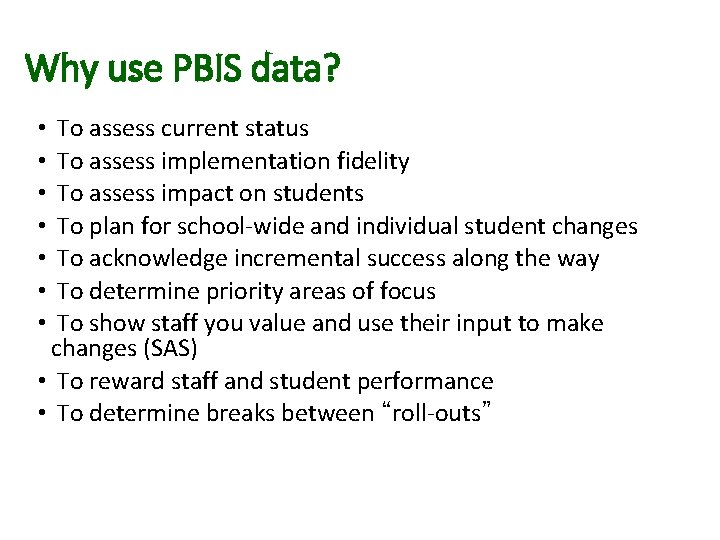 Why use PBIS data? To assess current status To assess implementation fidelity To assess