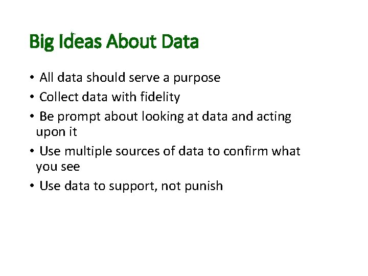 Big Ideas About Data • All data should serve a purpose • Collect data