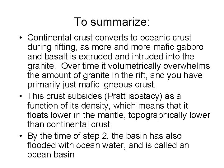 To summarize: • Continental crust converts to oceanic crust during rifting, as more and