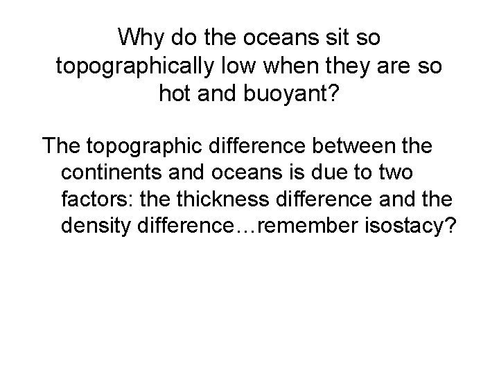 Why do the oceans sit so topographically low when they are so hot and