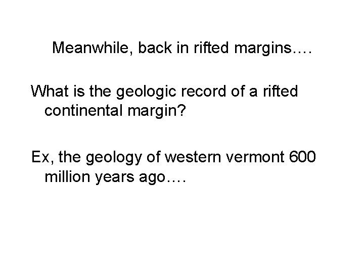 Meanwhile, back in rifted margins…. What is the geologic record of a rifted continental