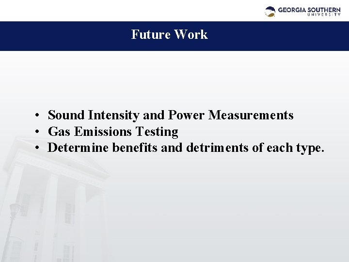 Future Work • Sound Intensity and Power Measurements • Gas Emissions Testing • Determine
