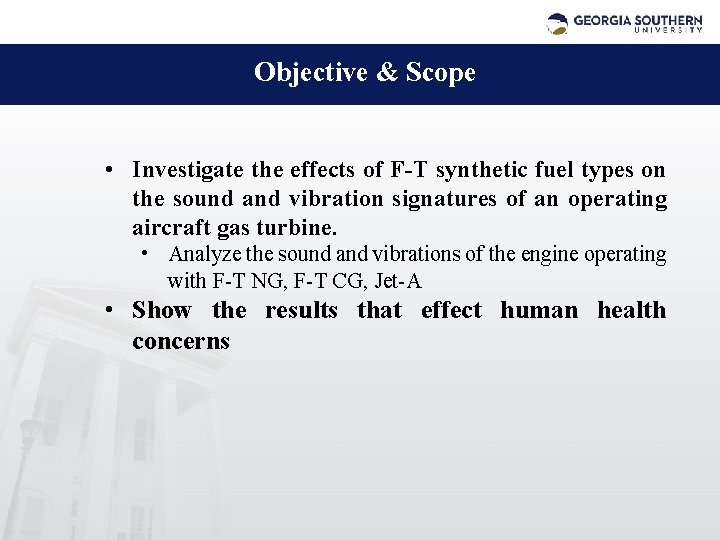 Objective & Scope • Investigate the effects of F-T synthetic fuel types on the
