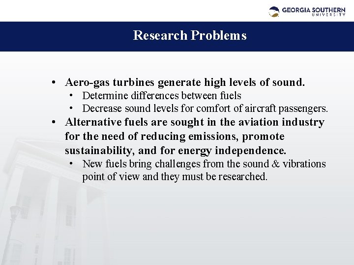 Research Problems • Aero-gas turbines generate high levels of sound. • Determine differences between