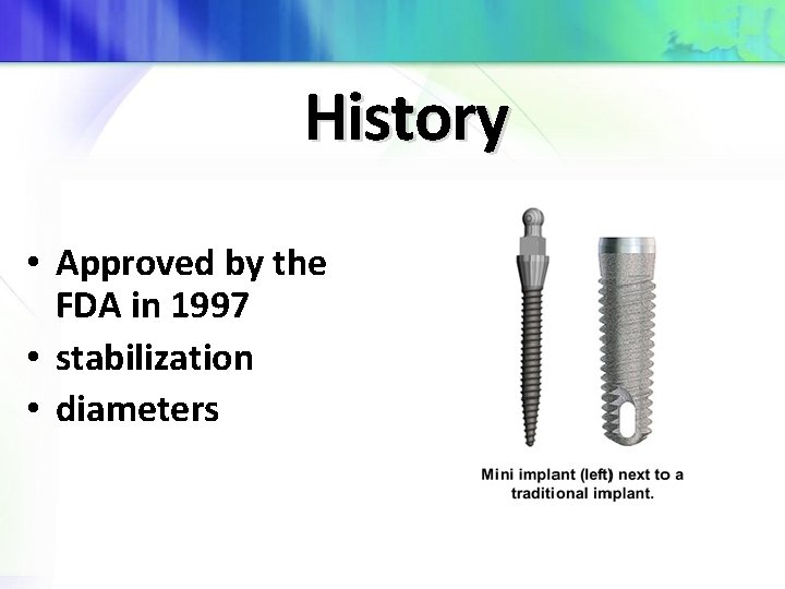 History • Approved by the FDA in 1997 • stabilization • diameters 