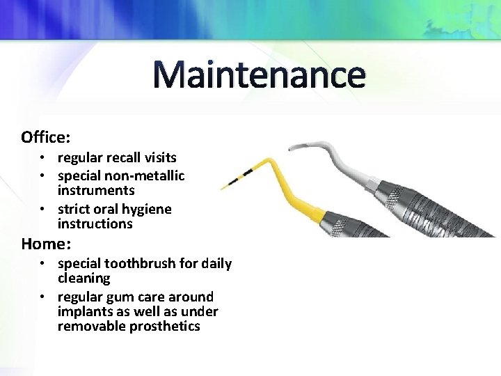 Maintenance Office: • regular recall visits • special non-metallic instruments • strict oral hygiene