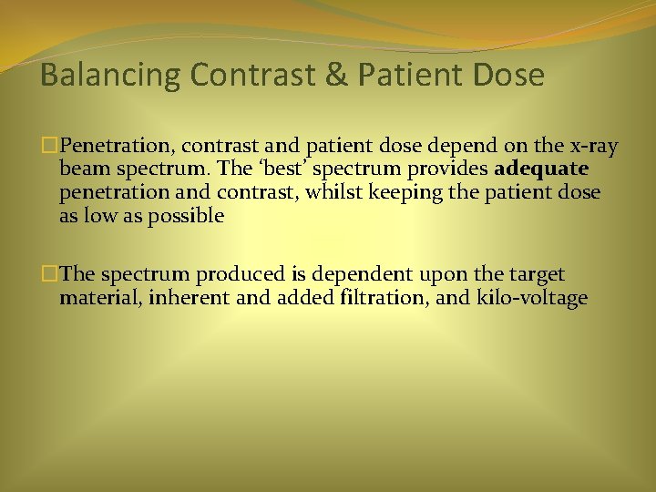Balancing Contrast & Patient Dose �Penetration, contrast and patient dose depend on the x-ray