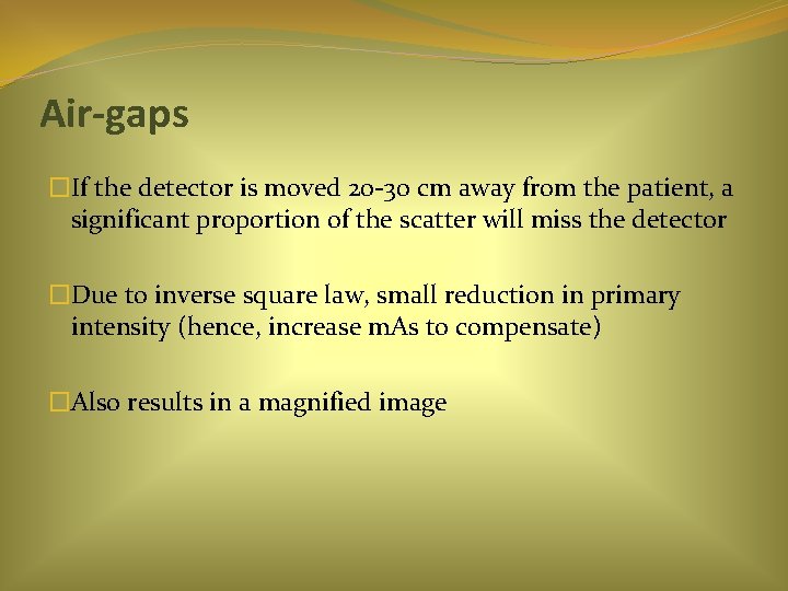 Air-gaps �If the detector is moved 20 -30 cm away from the patient, a