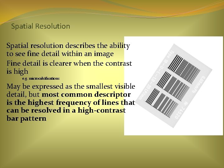 Spatial Resolution Spatial resolution describes the ability to see fine detail within an image