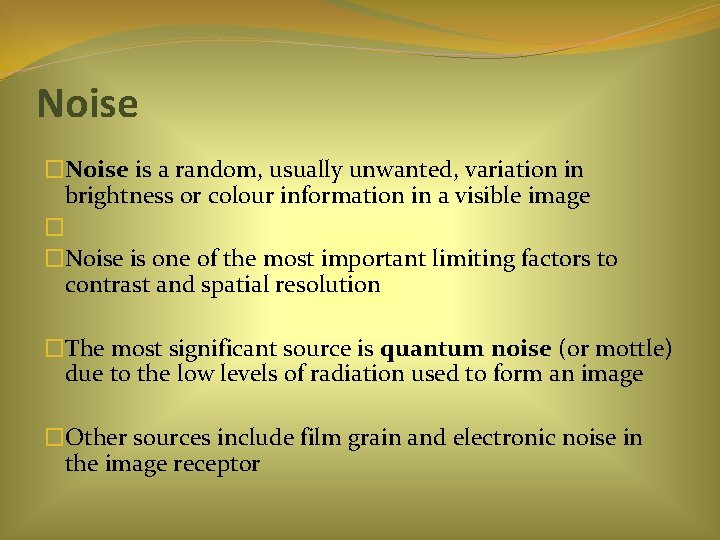 Noise �Noise is a random, usually unwanted, variation in brightness or colour information in