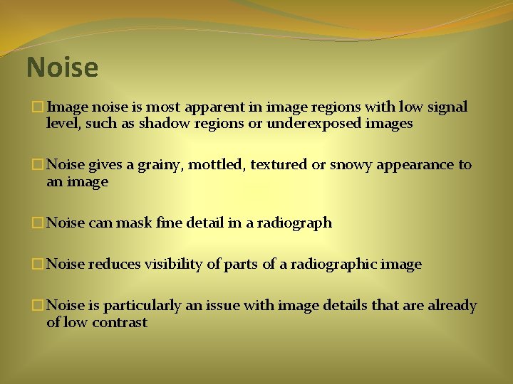Noise �Image noise is most apparent in image regions with low signal level, such