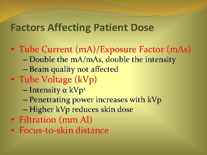 Factors Affecting Patient Dose • Tube Current (m. A)/Exposure Factor (m. As) – Double