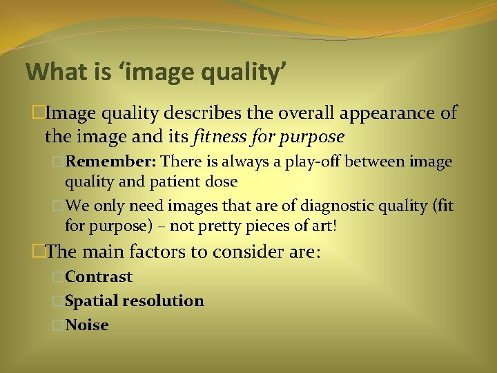 What is ‘image quality’ �Image quality describes the overall appearance of the image and