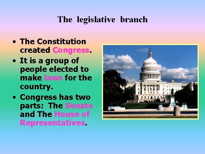 The legislative branch • The Constitution created Congress. • It is a group of