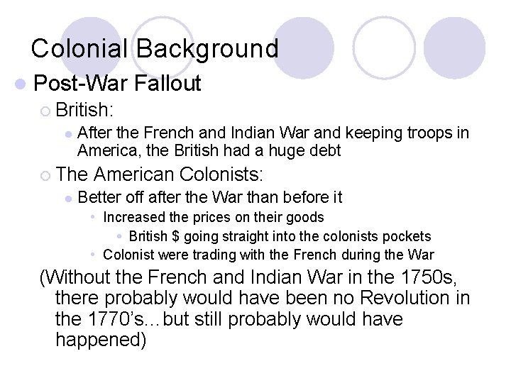 Colonial Background l Post-War ¡ British: l After the French and Indian War and