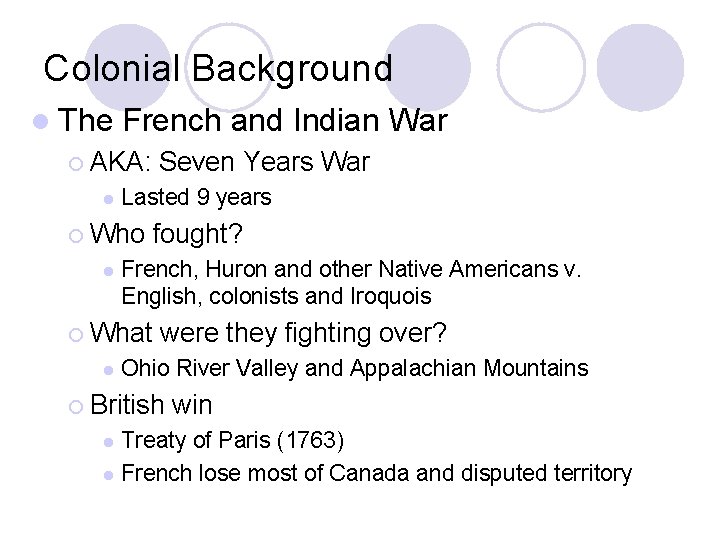 Colonial Background l The French and Indian War ¡ AKA: l Seven Years War