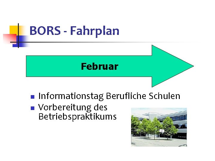 BORS - Fahrplan Februar n n Informationstag Berufliche Schulen Vorbereitung des Betriebspraktikums 