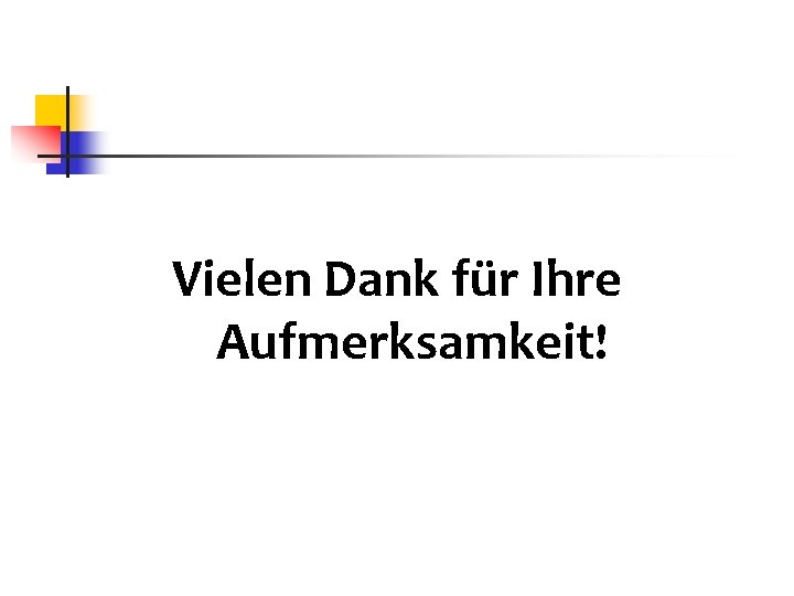 Vielen Dank für Ihre Aufmerksamkeit! 