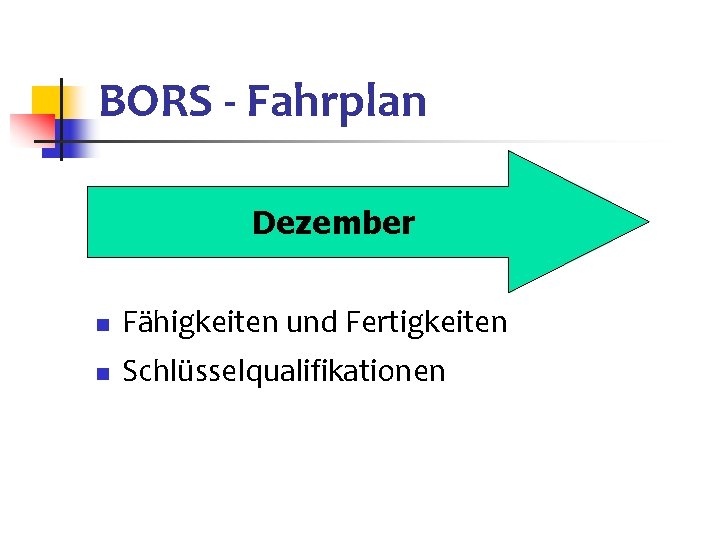 BORS - Fahrplan Dezember n Fähigkeiten und Fertigkeiten n Schlüsselqualifikationen 