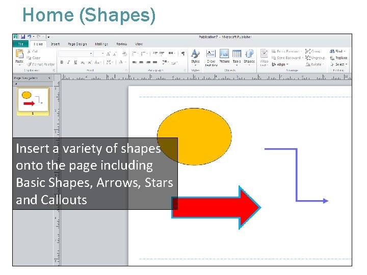 Home (Shapes) Insert a variety of shapes onto the page including Basic Shapes, Arrows,