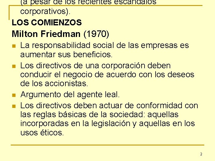 (a pesar de los recientes escándalos corporativos). LOS COMIENZOS Milton Friedman (1970) n n