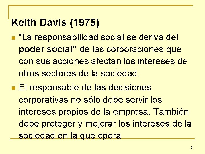 Keith Davis (1975) n “La responsabilidad social se deriva del poder social” de las