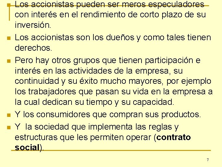 n n n Los accionistas pueden ser meros especuladores con interés en el rendimiento